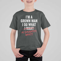 Funny Dad Girl I Am A Grown Man I Do What My Daughter Wants T Shirt For Kid Fathers Day - Wonder Print Shop