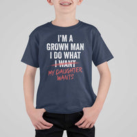 Funny Dad Girl I Am A Grown Man I Do What My Daughter Wants T Shirt For Kid Fathers Day - Wonder Print Shop