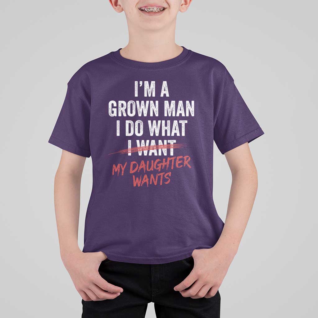 Funny Dad Girl I Am A Grown Man I Do What My Daughter Wants T Shirt For Kid Fathers Day - Wonder Print Shop
