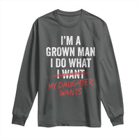 Funny Dad Girl I Am A Grown Man I Do What My Daughter Wants Long Sleeve Shirt Fathers Day - Wonder Print Shop