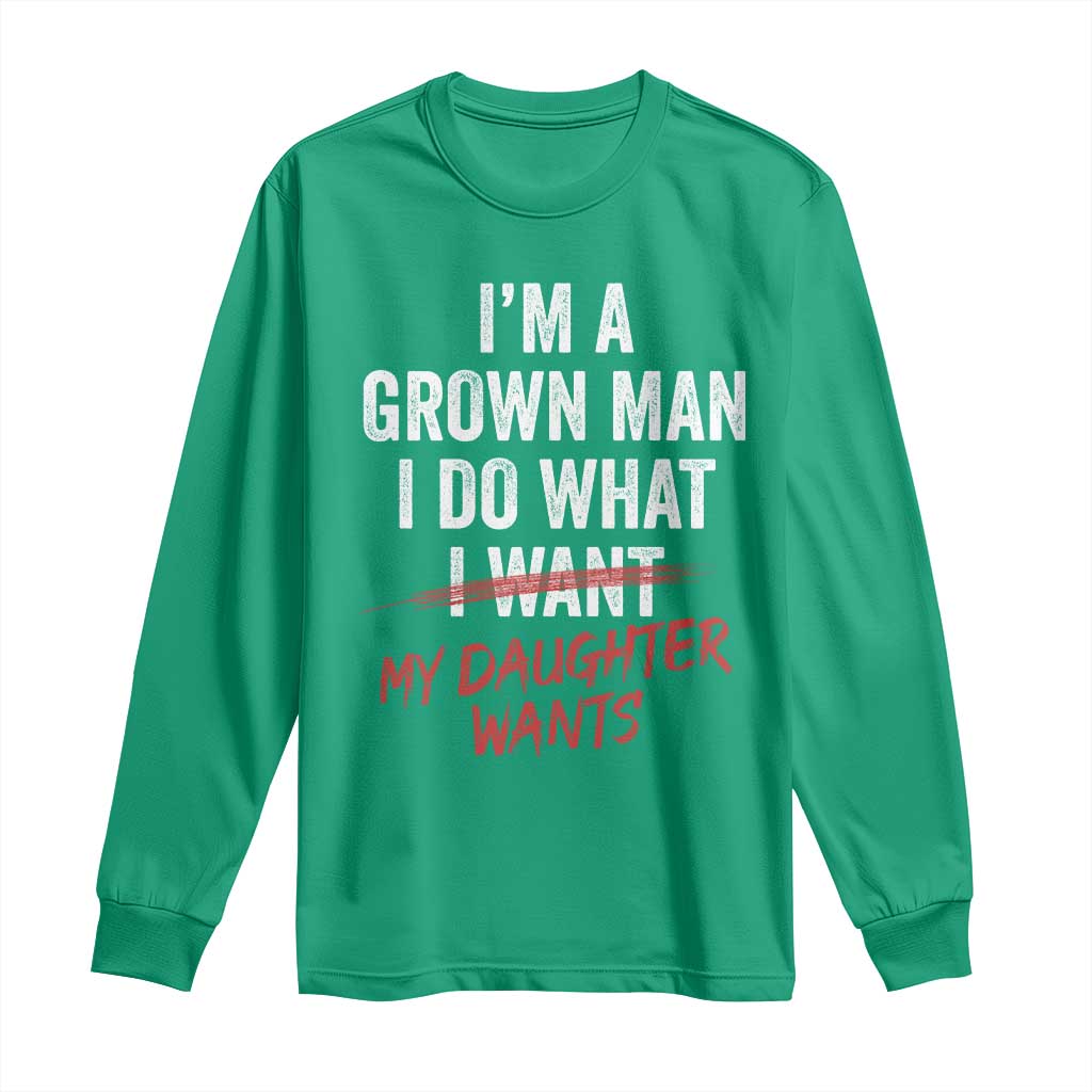 Funny Dad Girl I Am A Grown Man I Do What My Daughter Wants Long Sleeve Shirt Fathers Day - Wonder Print Shop