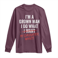 Funny Dad Girl I Am A Grown Man I Do What My Daughter Wants Long Sleeve Shirt Fathers Day - Wonder Print Shop