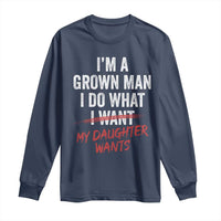 Funny Dad Girl I Am A Grown Man I Do What My Daughter Wants Long Sleeve Shirt Fathers Day - Wonder Print Shop