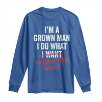 Funny Dad Girl I Am A Grown Man I Do What My Daughter Wants Long Sleeve Shirt Fathers Day - Wonder Print Shop