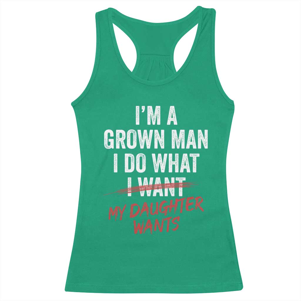 Funny Dad Girl I Am A Grown Man I Do What My Daughter Wants Racerback Tank Top Fathers Day - Wonder Print Shop