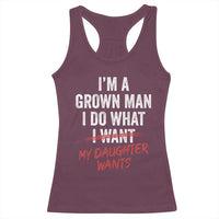 Funny Dad Girl I Am A Grown Man I Do What My Daughter Wants Racerback Tank Top Fathers Day - Wonder Print Shop