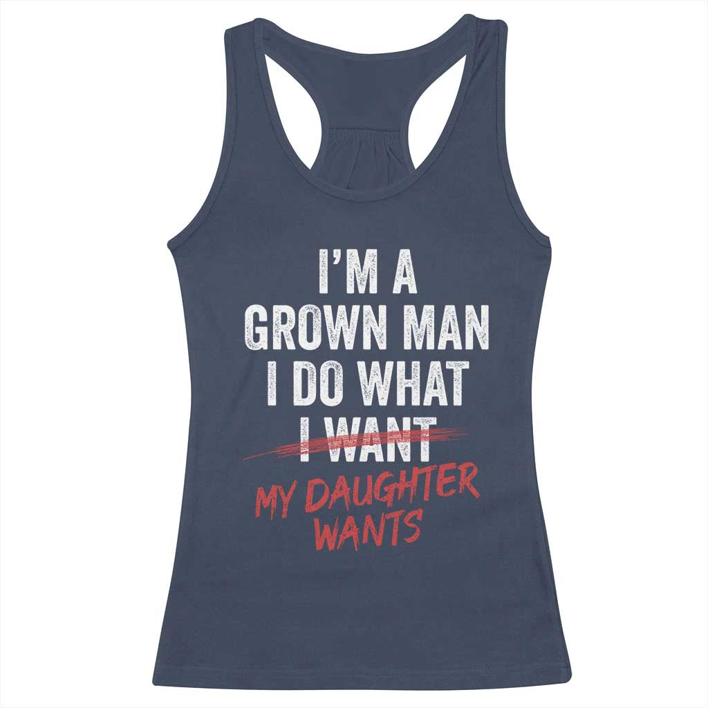 Funny Dad Girl I Am A Grown Man I Do What My Daughter Wants Racerback Tank Top Fathers Day - Wonder Print Shop