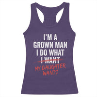 Funny Dad Girl I Am A Grown Man I Do What My Daughter Wants Racerback Tank Top Fathers Day - Wonder Print Shop