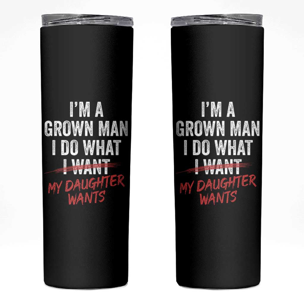 Funny Dad Girl I Am A Grown Man I Do What My Daughter Wants Skinny Tumbler Fathers Day - Wonder Print Shop