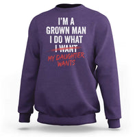 Funny Dad Girl I Am A Grown Man I Do What My Daughter Wants Sweatshirt Fathers Day - Wonder Print Shop