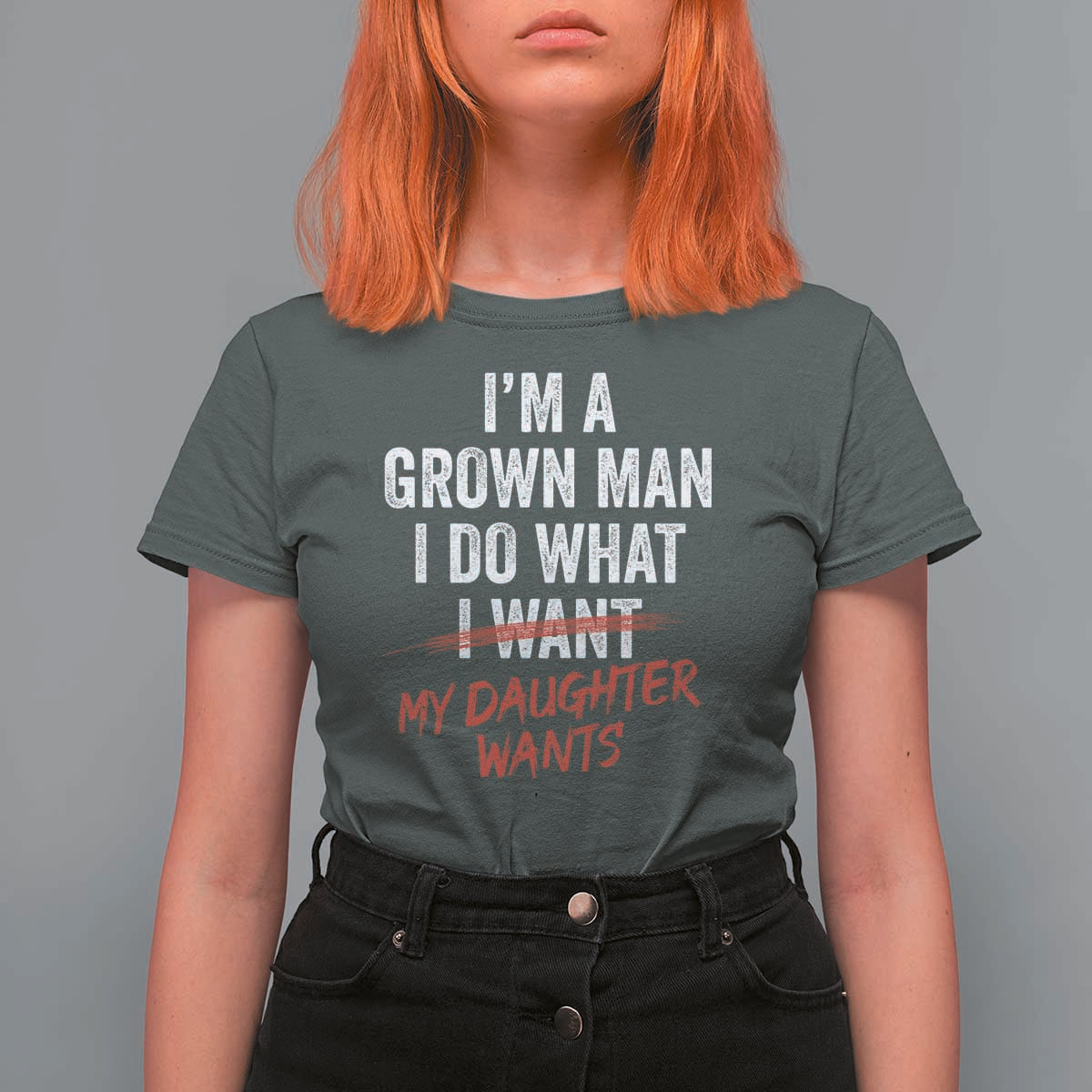 Funny Dad Girl I Am A Grown Man I Do What My Daughter Wants T Shirt For Women Fathers Day - Wonder Print Shop