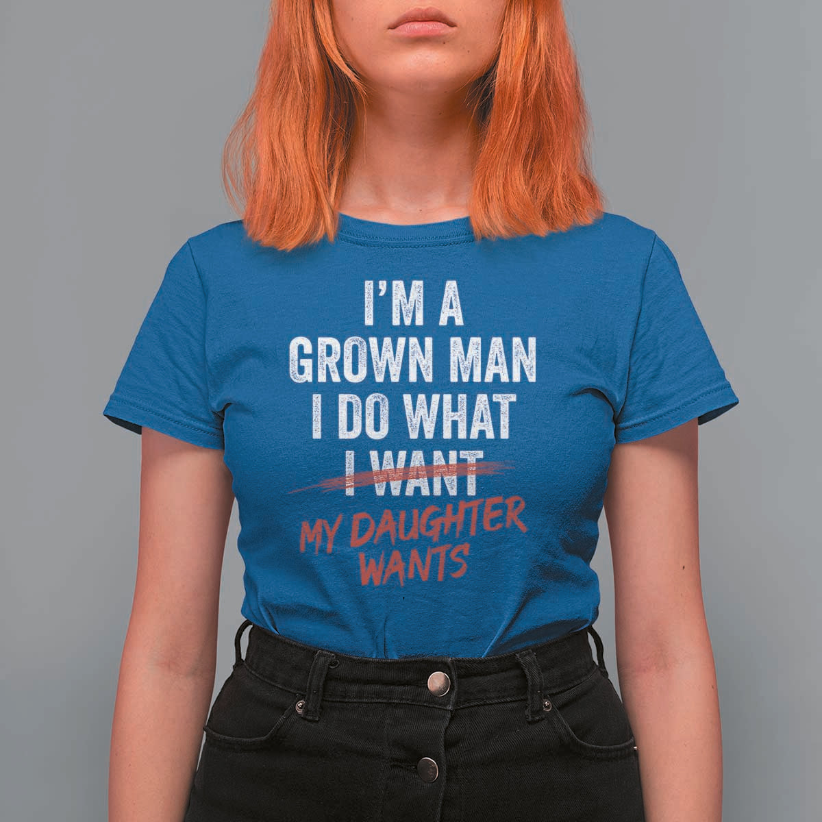 Funny Dad Girl I Am A Grown Man I Do What My Daughter Wants T Shirt For Women Fathers Day - Wonder Print Shop