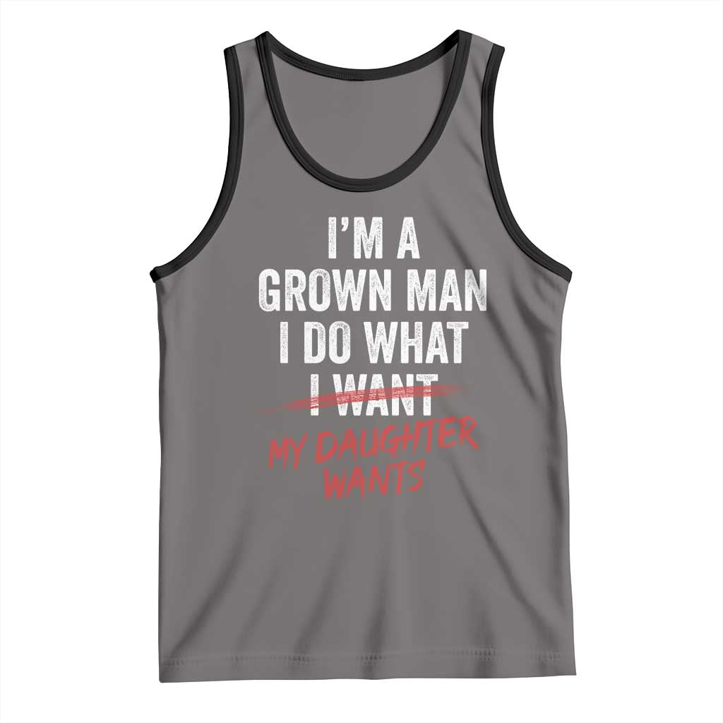 Funny Dad Girl I Am A Grown Man I Do What My Daughter Wants Tank Top Fathers Day - Wonder Print Shop