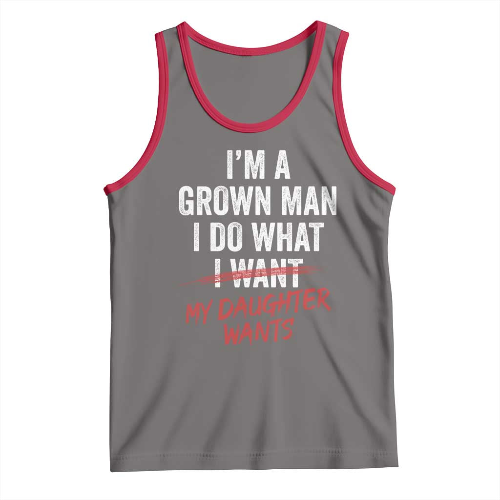 Funny Dad Girl I Am A Grown Man I Do What My Daughter Wants Tank Top Fathers Day - Wonder Print Shop