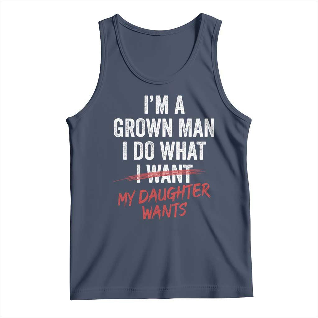 Funny Dad Girl I Am A Grown Man I Do What My Daughter Wants Tank Top Fathers Day - Wonder Print Shop