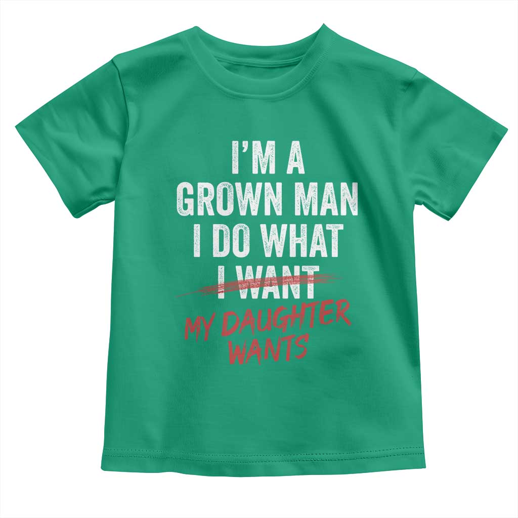 Funny Dad Girl I Am A Grown Man I Do What My Daughter Wants Toddler T Shirt Fathers Day - Wonder Print Shop