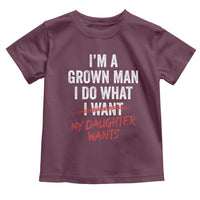 Funny Dad Girl I Am A Grown Man I Do What My Daughter Wants Toddler T Shirt Fathers Day - Wonder Print Shop