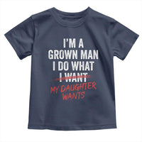 Funny Dad Girl I Am A Grown Man I Do What My Daughter Wants Toddler T Shirt Fathers Day - Wonder Print Shop