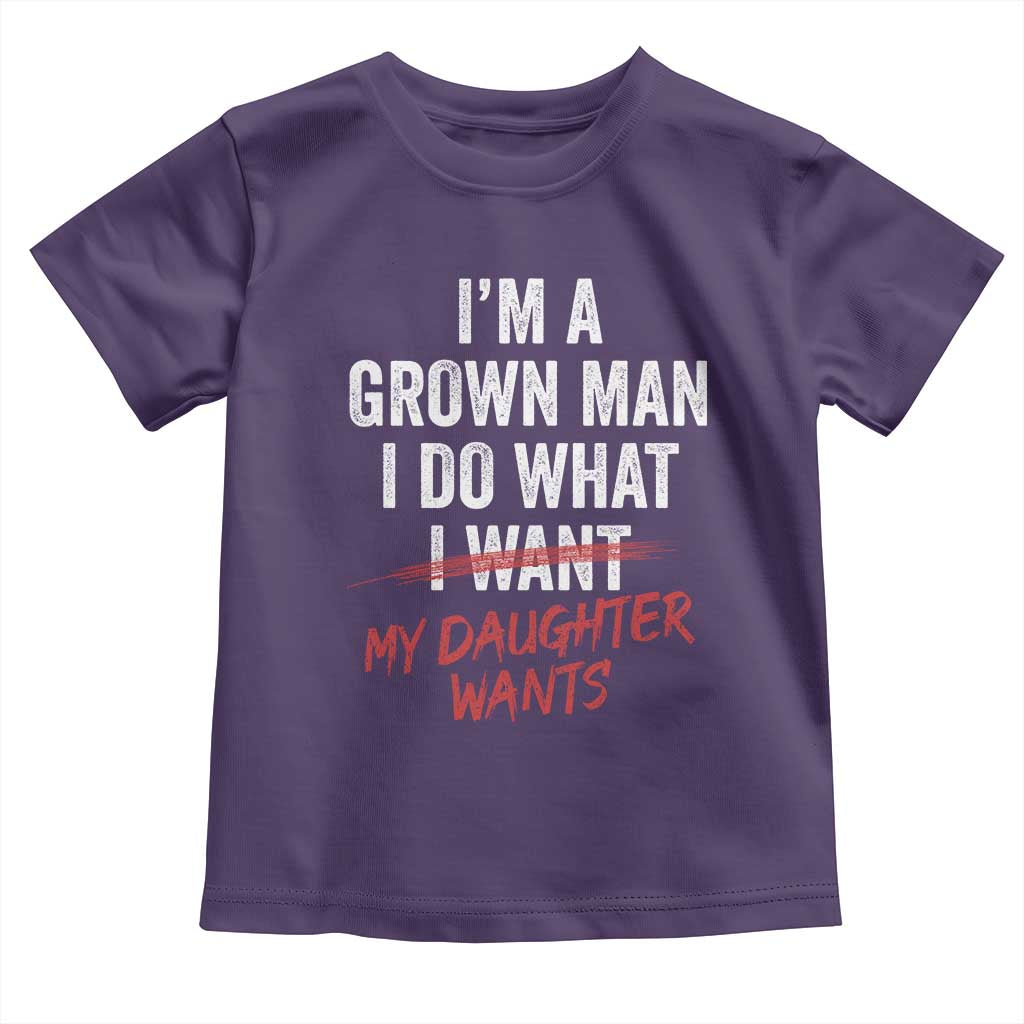 Funny Dad Girl I Am A Grown Man I Do What My Daughter Wants Toddler T Shirt Fathers Day - Wonder Print Shop
