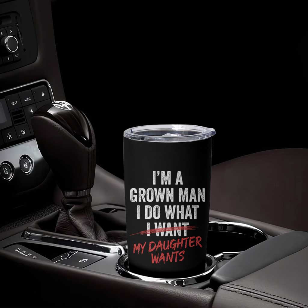 Funny Dad Girl I Am A Grown Man I Do What My Daughter Wants Tumbler Cup Fathers Day - Wonder Print Shop