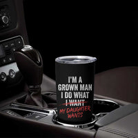 Funny Dad Girl I Am A Grown Man I Do What My Daughter Wants Tumbler Cup Fathers Day - Wonder Print Shop