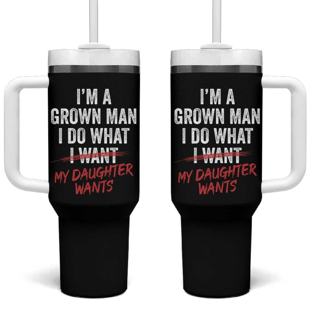 Funny Dad Girl I Am A Grown Man I Do What My Daughter Wants Tumbler With Handle Fathers Day - Wonder Print Shop