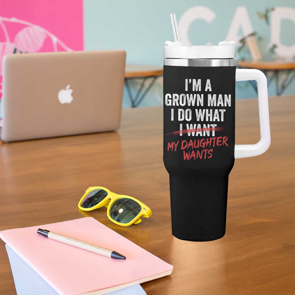 Funny Dad Girl I Am A Grown Man I Do What My Daughter Wants Tumbler With Handle Fathers Day - Wonder Print Shop