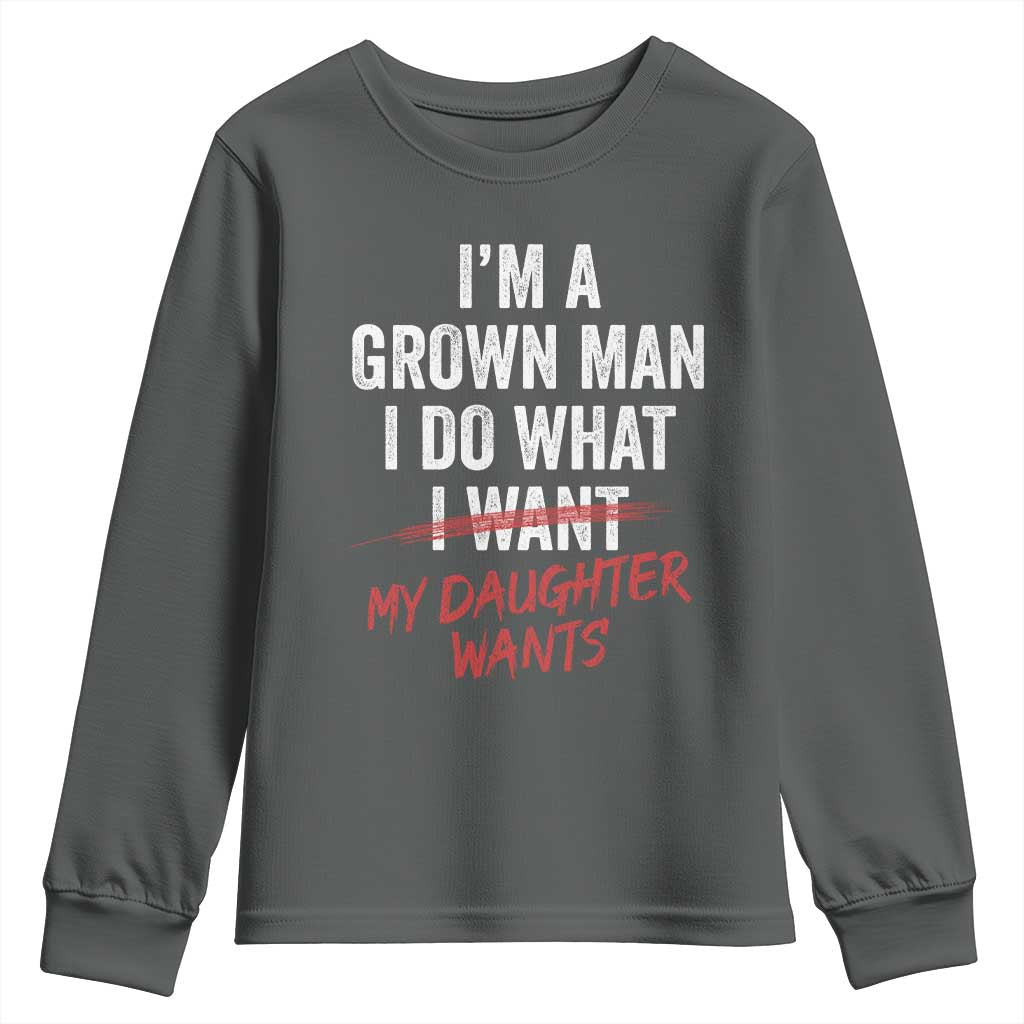 Funny Dad Girl I Am A Grown Man I Do What My Daughter Wants Youth Sweatshirt Fathers Day - Wonder Print Shop