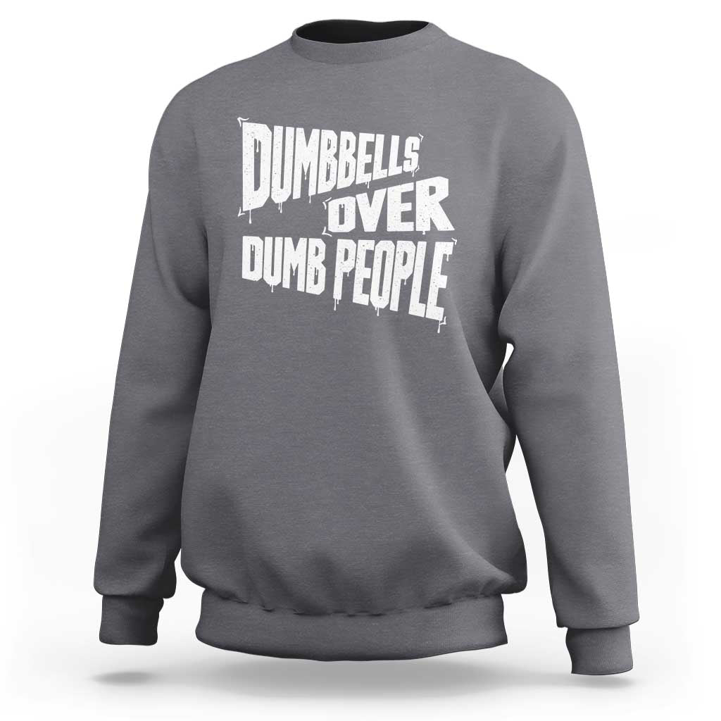 Funny Dumbbells Over Dumb People Sweatshirt Gym Workout Fitness Motivation - Wonder Print Shop
