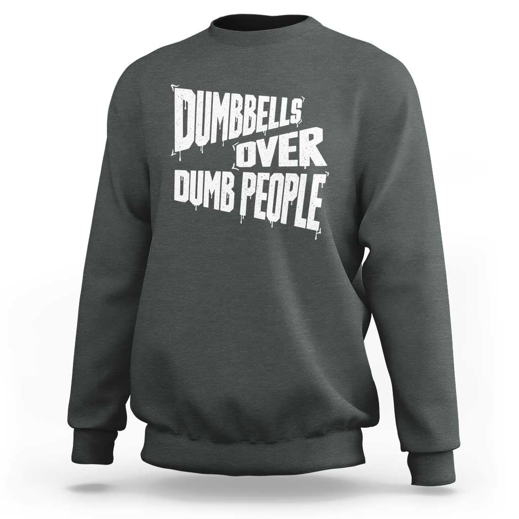 Funny Dumbbells Over Dumb People Sweatshirt Gym Workout Fitness Motivation - Wonder Print Shop