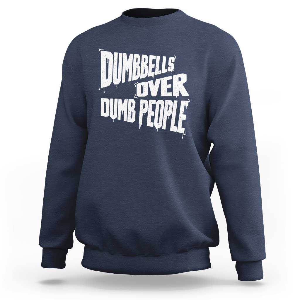 Funny Dumbbells Over Dumb People Sweatshirt Gym Workout Fitness Motivation - Wonder Print Shop