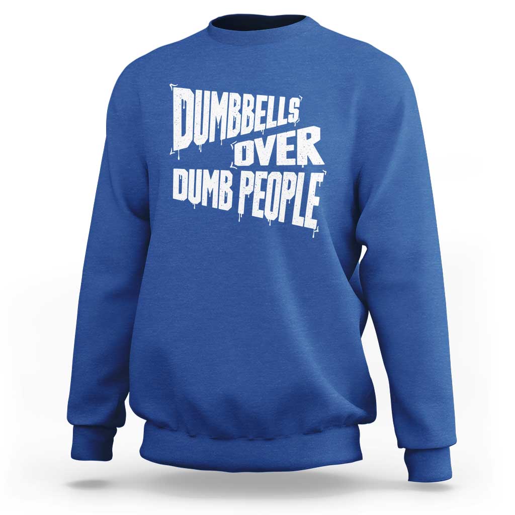 Funny Dumbbells Over Dumb People Sweatshirt Gym Workout Fitness Motivation - Wonder Print Shop