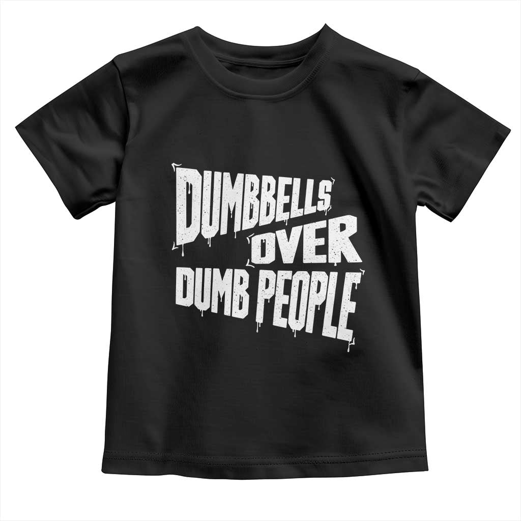 Funny Dumbbells Over Dumb People Toddler T Shirt Gym Workout Fitness Motivation - Wonder Print Shop