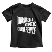 Funny Dumbbells Over Dumb People Toddler T Shirt Gym Workout Fitness Motivation - Wonder Print Shop
