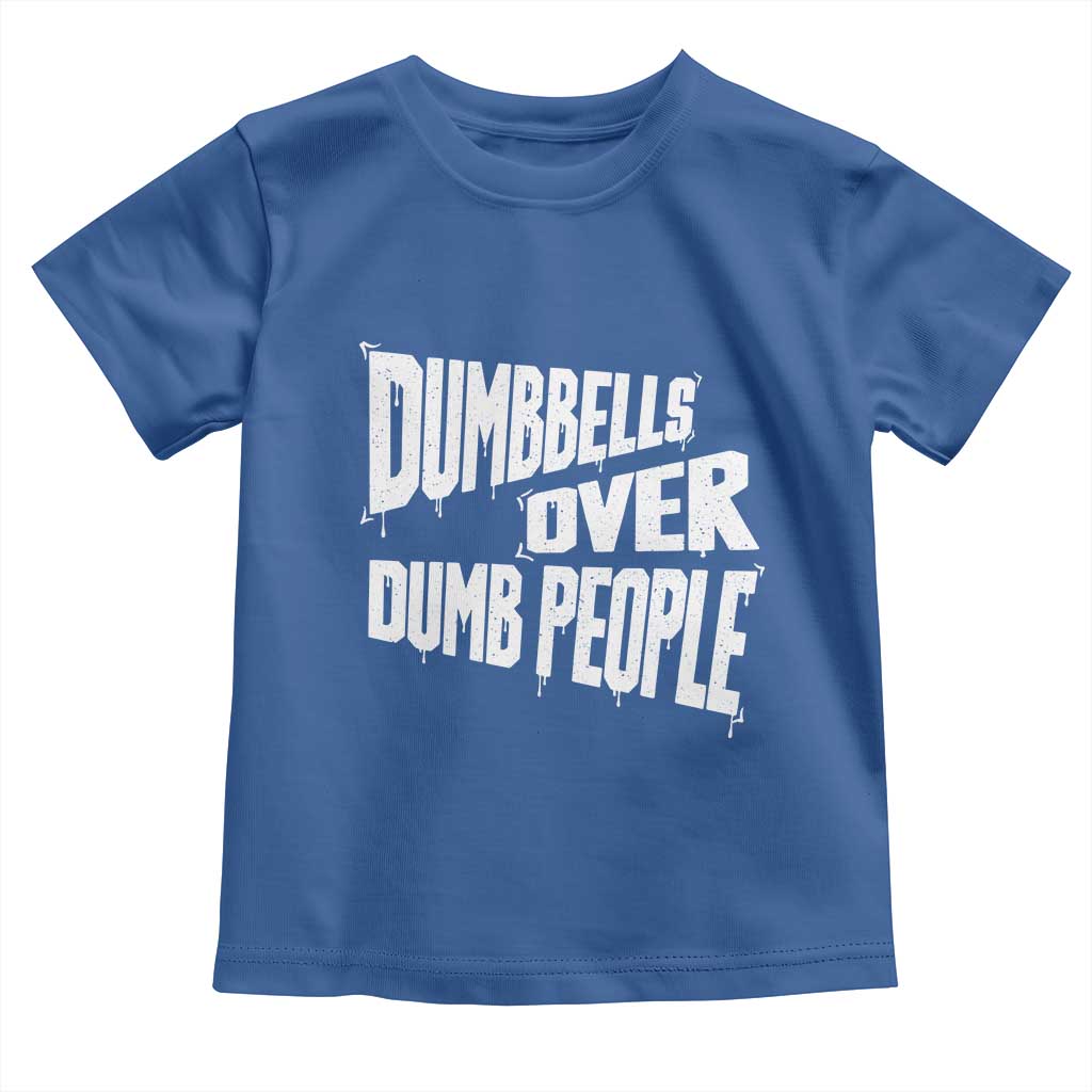 Funny Dumbbells Over Dumb People Toddler T Shirt Gym Workout Fitness Motivation - Wonder Print Shop