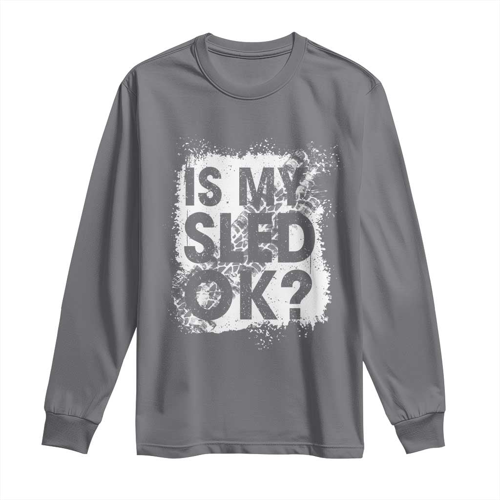 Funny Snowmobile Long Sleeve Shirt Is My Sled Ok Winter Sport Snowmobile Track - Wonder Print Shop