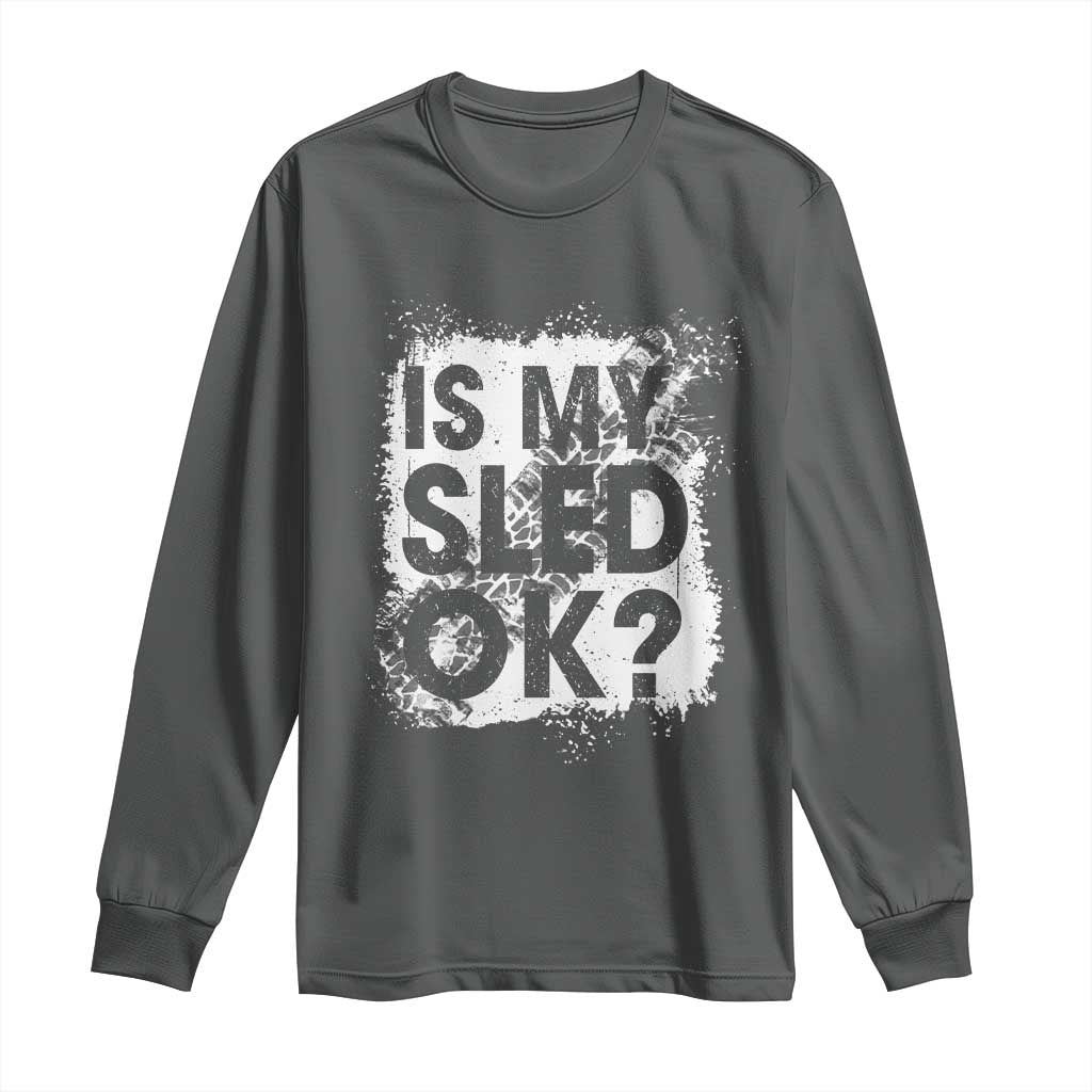 Funny Snowmobile Long Sleeve Shirt Is My Sled Ok Winter Sport Snowmobile Track - Wonder Print Shop