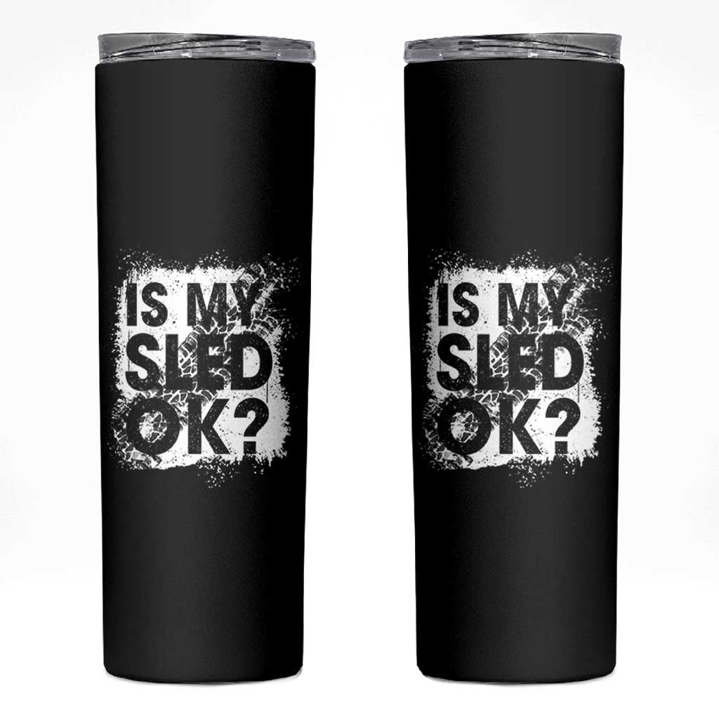 Funny Snowmobile Skinny Tumbler Is My Sled Ok Winter Sport Snowmobile Track - Wonder Print Shop