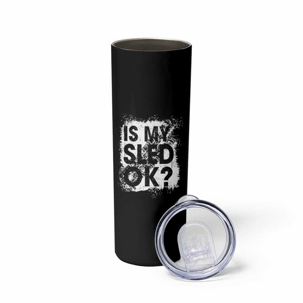 Funny Snowmobile Skinny Tumbler Is My Sled Ok Winter Sport Snowmobile Track - Wonder Print Shop