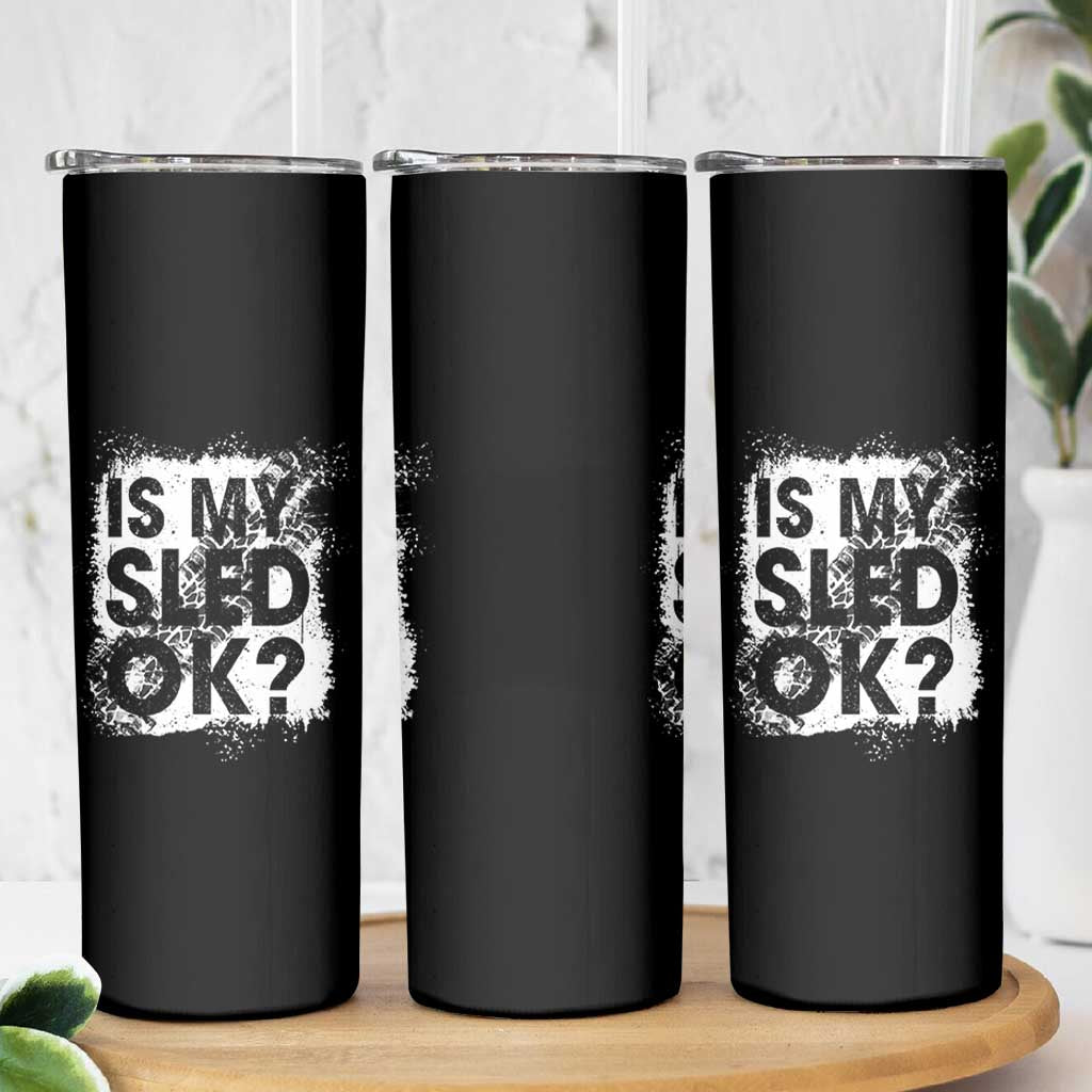 Funny Snowmobile Skinny Tumbler Is My Sled Ok Winter Sport Snowmobile Track - Wonder Print Shop