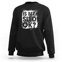 Funny Snowmobile Sweatshirt Is My Sled Ok Winter Sport Snowmobile Track - Wonder Print Shop