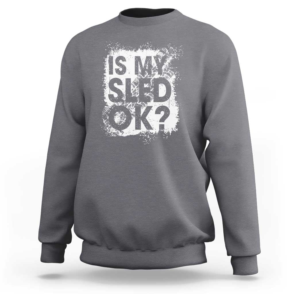 Funny Snowmobile Sweatshirt Is My Sled Ok Winter Sport Snowmobile Track - Wonder Print Shop