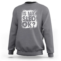 Funny Snowmobile Sweatshirt Is My Sled Ok Winter Sport Snowmobile Track - Wonder Print Shop
