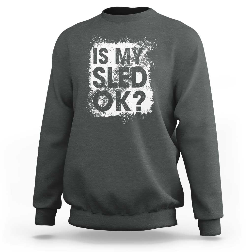 Funny Snowmobile Sweatshirt Is My Sled Ok Winter Sport Snowmobile Track - Wonder Print Shop