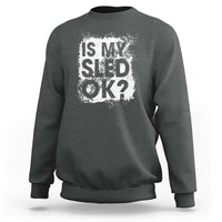 Funny Snowmobile Sweatshirt Is My Sled Ok Winter Sport Snowmobile Track - Wonder Print Shop