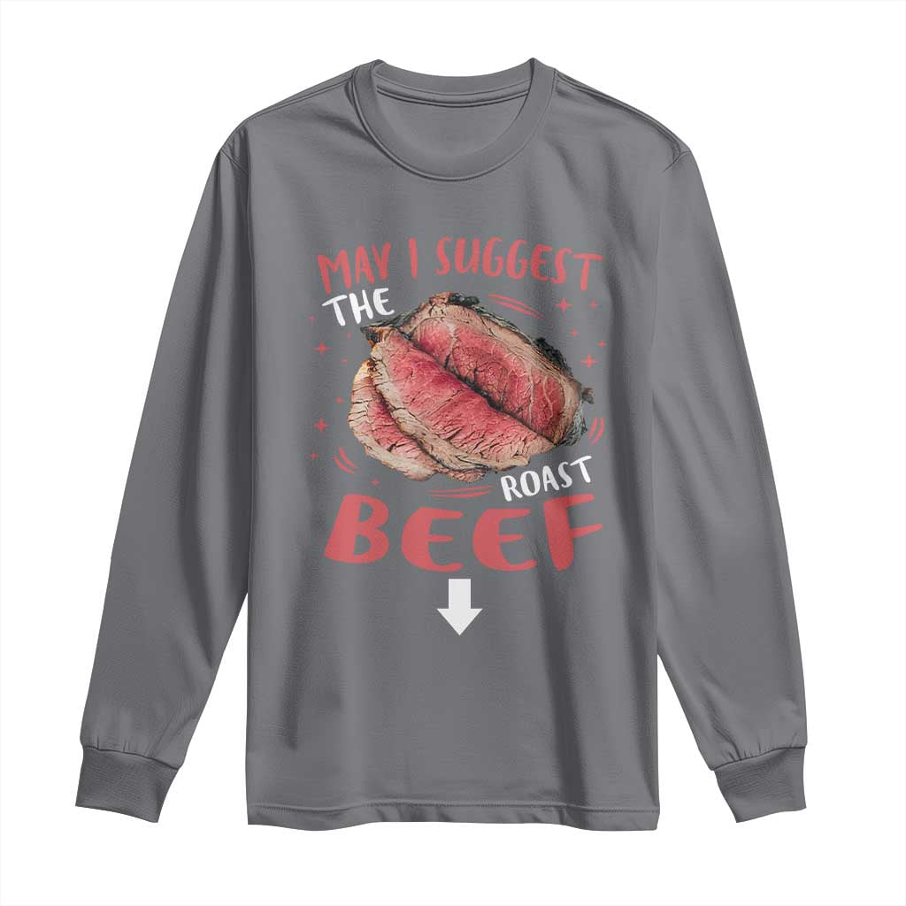 Funny May I Suggest The Roast Beef Long Sleeve Shirt Embarrassing Inappropriate Adult Humor