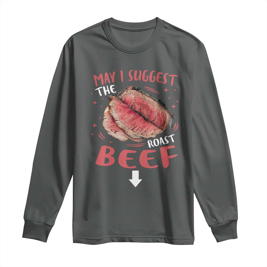Funny May I Suggest The Roast Beef Long Sleeve Shirt Embarrassing Inappropriate Adult Humor