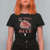 Funny May I Suggest The Roast Beef T Shirt For Women Embarrassing Inappropriate Adult Humor