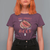 Funny May I Suggest The Roast Beef T Shirt For Women Embarrassing Inappropriate Adult Humor