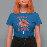 Funny May I Suggest The Roast Beef T Shirt For Women Embarrassing Inappropriate Adult Humor
